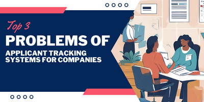 Top 3 Problems of Applicant Tracking Systems for Companies